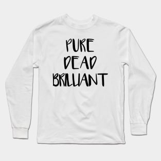 PURE DEAD BRILLIANT, Scots Language Phrase Long Sleeve T-Shirt